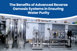 Benefits of advanced Reverse Osmosis System