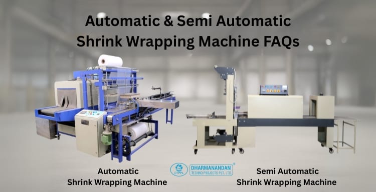 Shrink Wrapping Machine (Automatic and Semi Automatic) FAQs