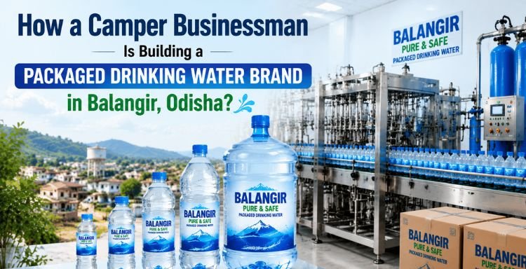 Camper Businessman Building Packaged Drinking Water Brand Balangir Odisha